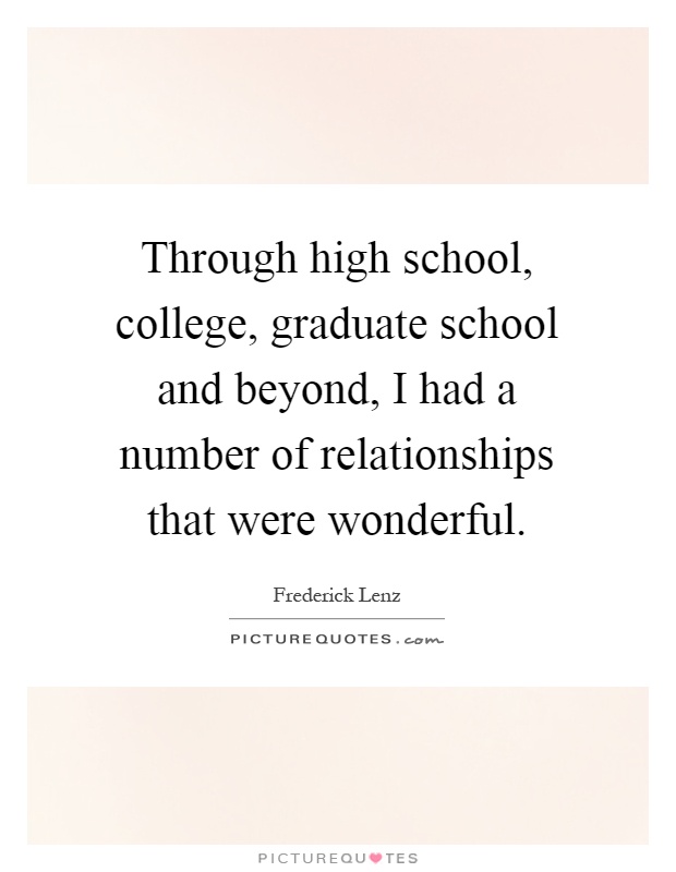 Through high school, college, graduate school and beyond, I had a number of relationships that were wonderful Picture Quote #1