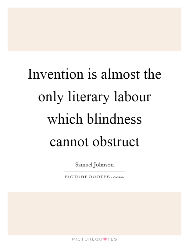 Invention is almost the only literary labour which blindness cannot obstruct Picture Quote #1