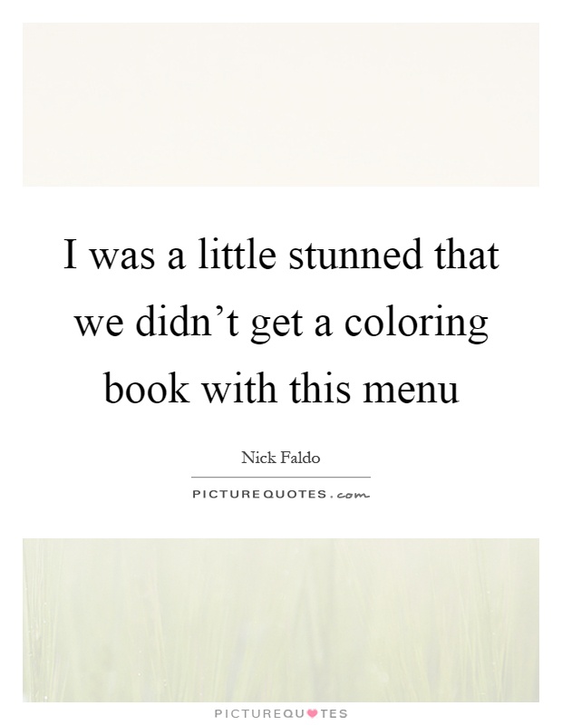 I was a little stunned that we didn't get a coloring book with this menu Picture Quote #1