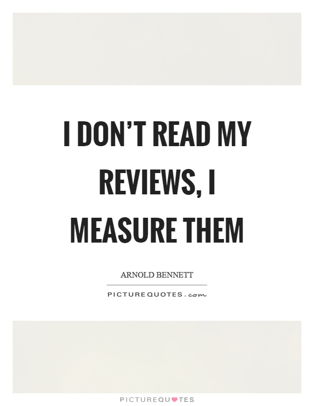 I don't read my reviews, I measure them Picture Quote #1
