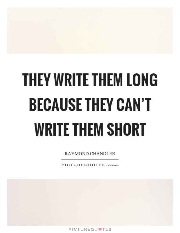 They write them long because they can't write them short Picture Quote #1