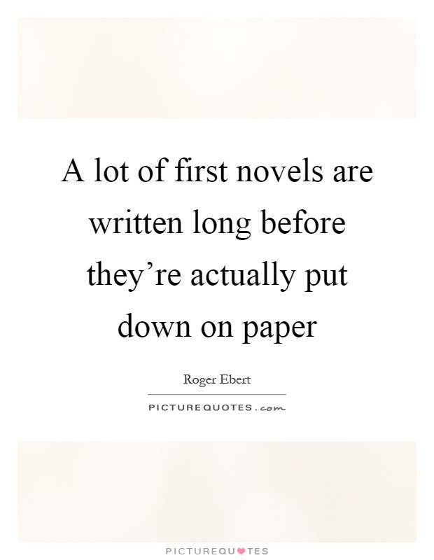 A lot of first novels are written long before they're actually put down on paper Picture Quote #1