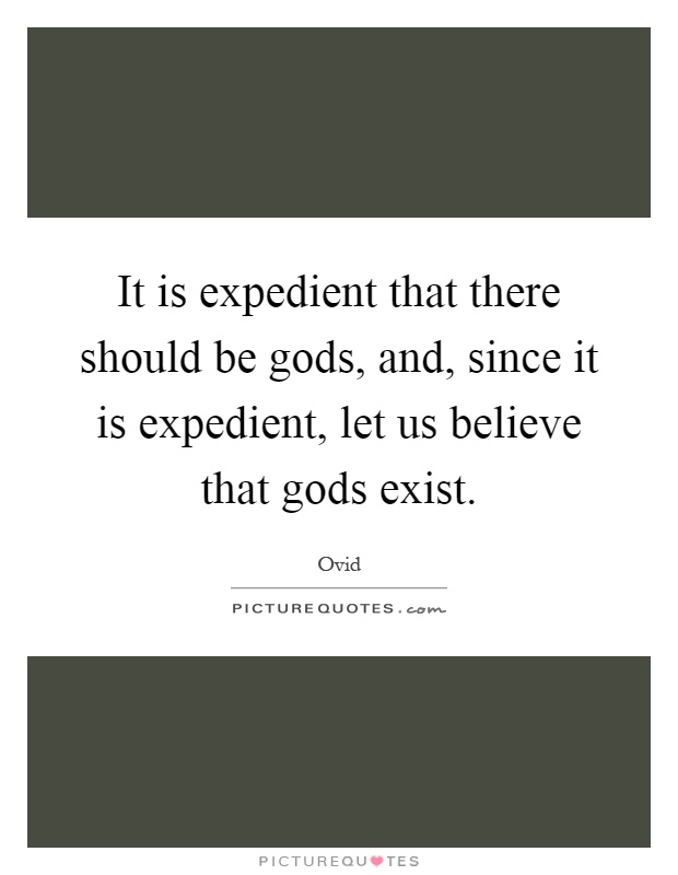 It is expedient that there should be gods, and, since it is expedient, let us believe that gods exist Picture Quote #1