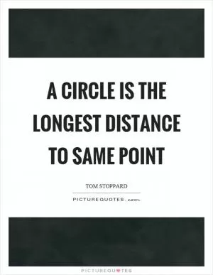 A circle is the longest distance to same point Picture Quote #1