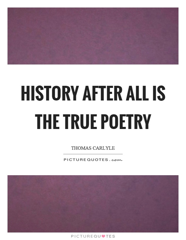 History after all is the true poetry Picture Quote #1