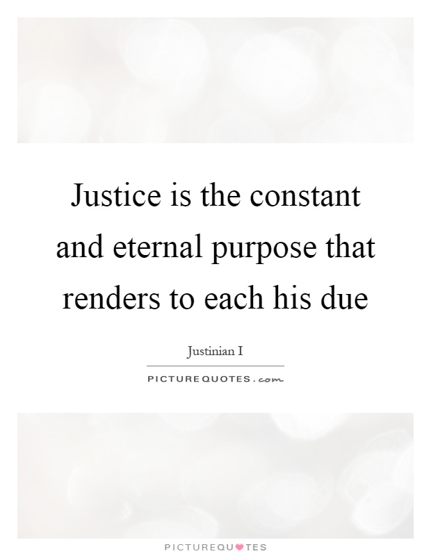 Justice is the constant and eternal purpose that renders to each his due Picture Quote #1