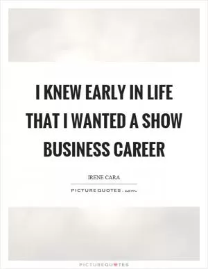 I knew early in life that I wanted a show business career Picture Quote #1
