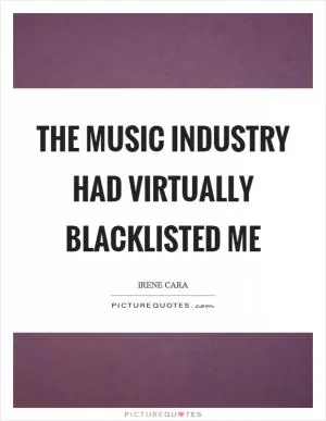 The music industry had virtually blacklisted me Picture Quote #1