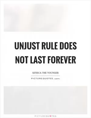 Unjust rule does not last forever Picture Quote #1
