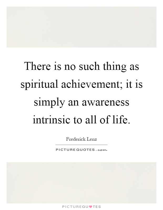 There is no such thing as spiritual achievement; it is simply an awareness intrinsic to all of life Picture Quote #1