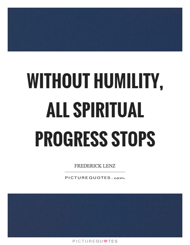 Without humility, all spiritual progress stops Picture Quote #1