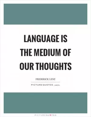 Language is the medium of our thoughts Picture Quote #1