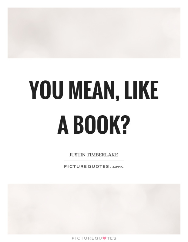You mean, like a book? Picture Quote #1