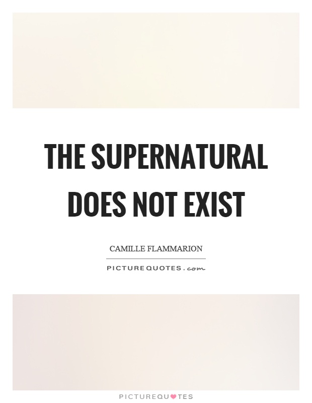 The supernatural does not exist Picture Quote #1