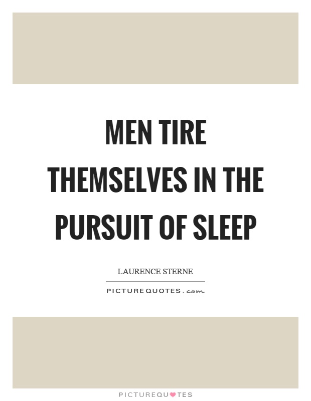 Men tire themselves in the pursuit of sleep Picture Quote #1