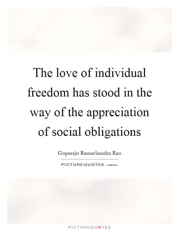 The love of individual freedom has stood in the way of the appreciation of social obligations Picture Quote #1