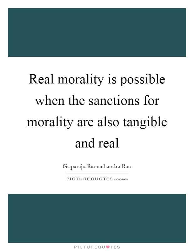 Real morality is possible when the sanctions for morality are also tangible and real Picture Quote #1