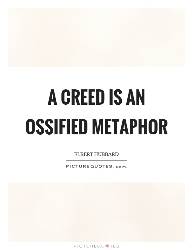 A creed is an ossified metaphor Picture Quote #1