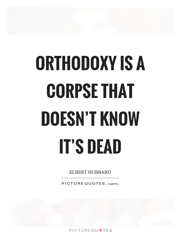 Orthodoxy is a corpse that doesn't know it's dead Picture Quote #1