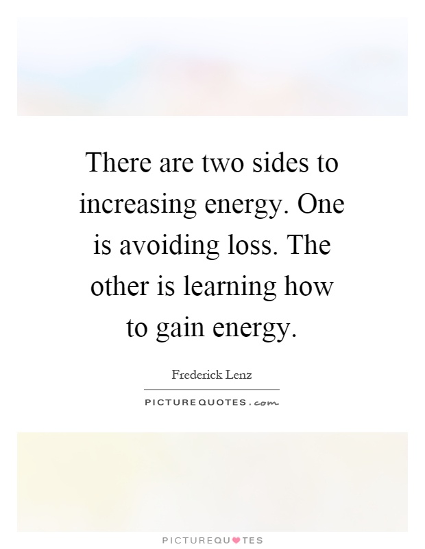 There are two sides to increasing energy. One is avoiding loss. The other is learning how to gain energy Picture Quote #1