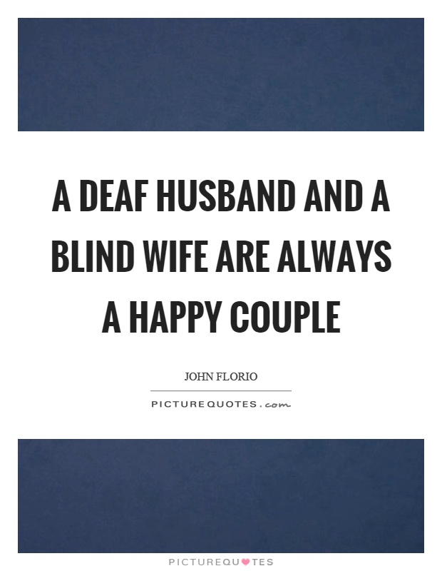A deaf husband and a blind wife are always a happy couple Picture Quote #1
