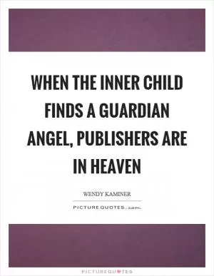 When the inner child finds a guardian angel, publishers are in heaven Picture Quote #1