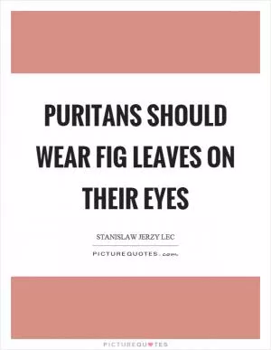 Puritans should wear fig leaves on their eyes Picture Quote #1