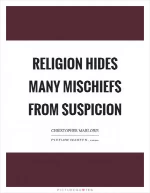 Religion hides many mischiefs from suspicion Picture Quote #1
