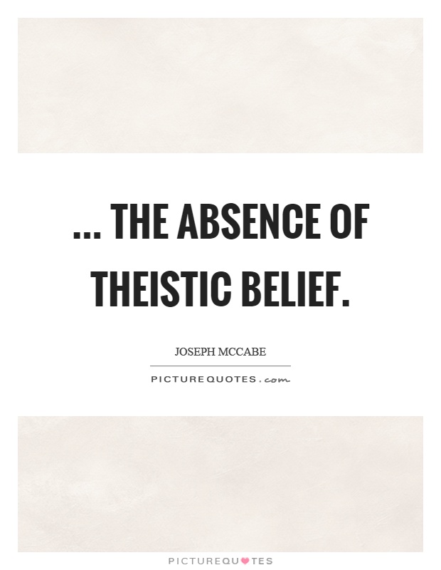 ... the absence of theistic belief Picture Quote #1