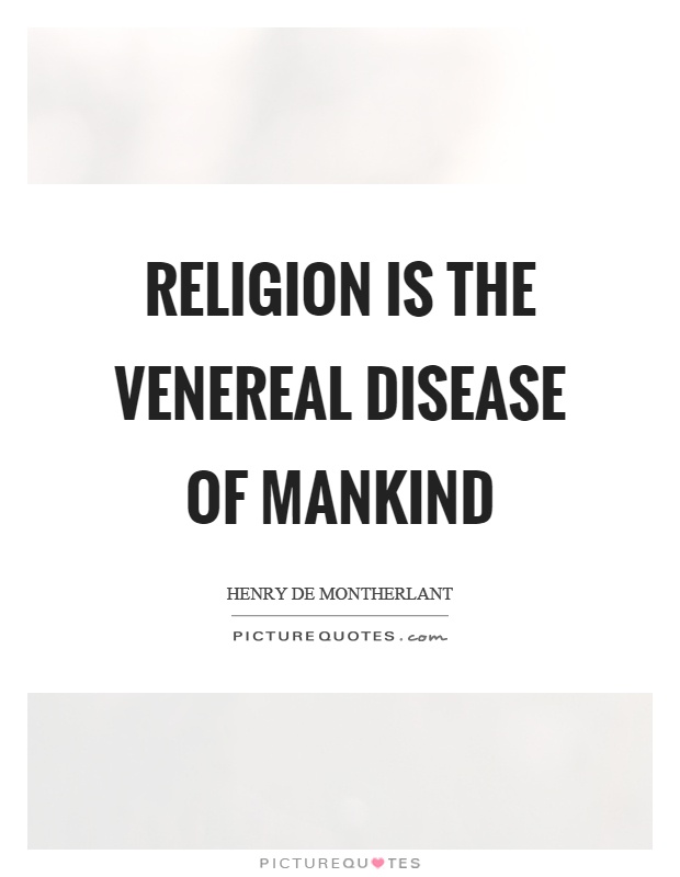 Religion is the venereal disease of mankind Picture Quote #1