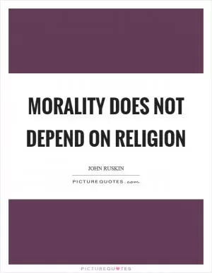 Morality does not depend on religion Picture Quote #1