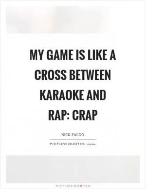 My game is like a cross between karaoke and rap: crap Picture Quote #1