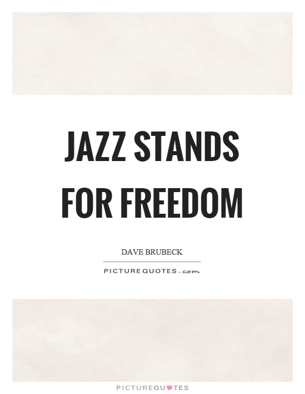 Jazz stands for freedom Picture Quote #1
