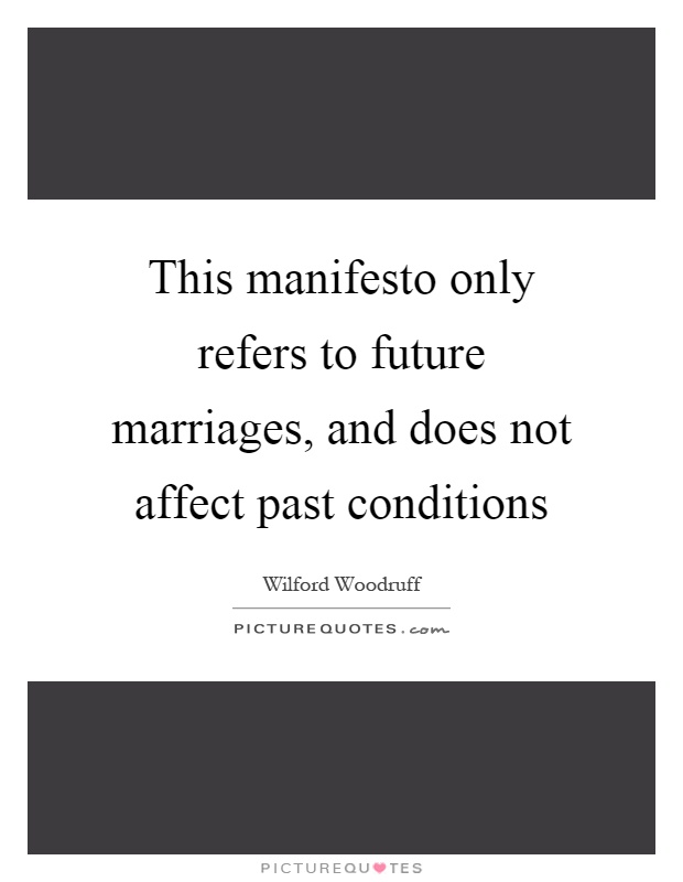 This manifesto only refers to future marriages, and does not affect past conditions Picture Quote #1