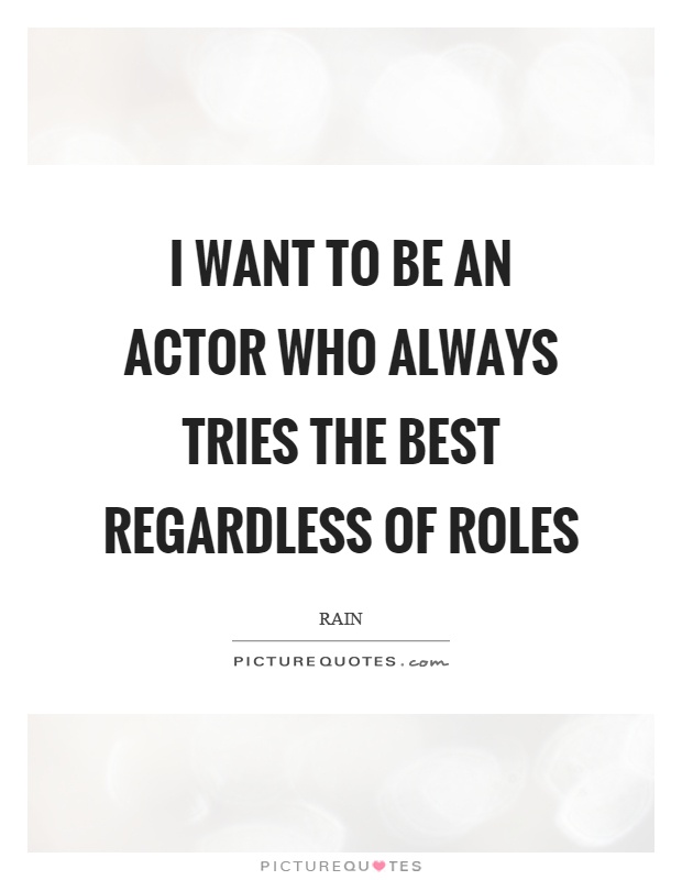 I want to be an actor who always tries the best regardless of roles Picture Quote #1