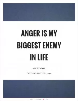 Anger is my biggest enemy in life Picture Quote #1