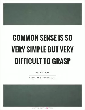 Common sense is so very simple but very difficult to grasp Picture Quote #1