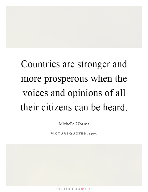 Countries are stronger and more prosperous when the voices and opinions of all their citizens can be heard Picture Quote #1
