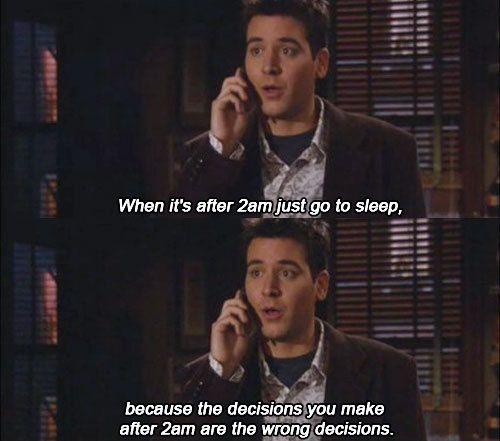 When it's after 2am just go to sleep, because the decisions you make after 2am are the wrong decisions Picture Quote #1
