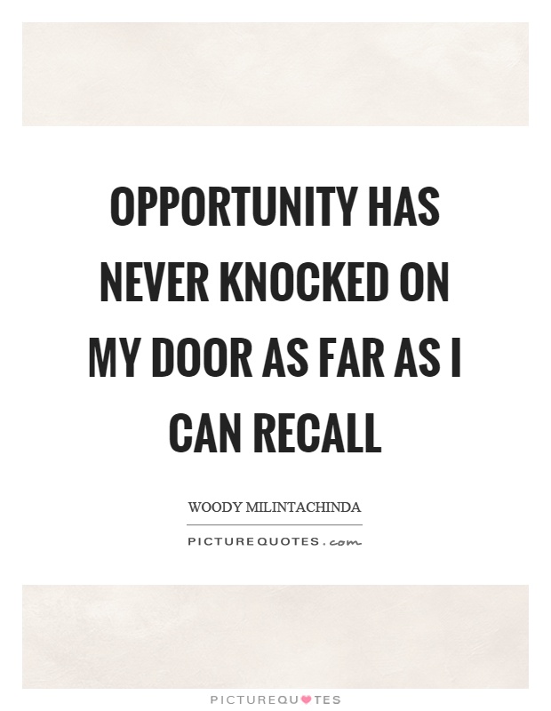 Opportunity has never knocked on my door as far as I can recall Picture Quote #1