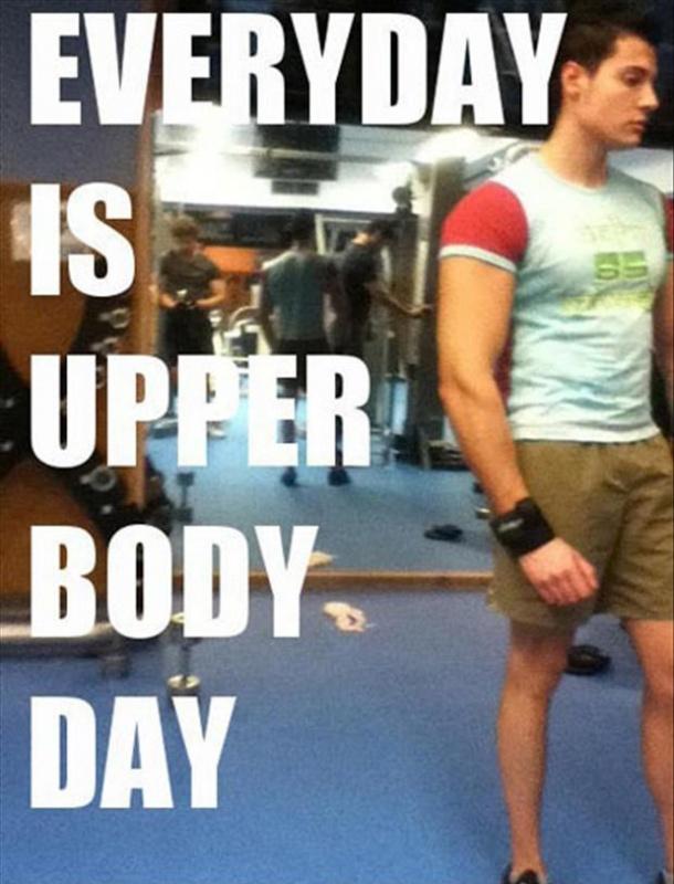 Everyday is upper body day Picture Quote #1