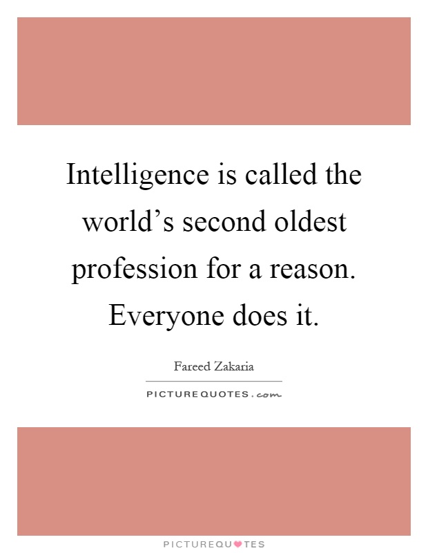 Intelligence is called the world's second oldest profession for a reason. Everyone does it Picture Quote #1