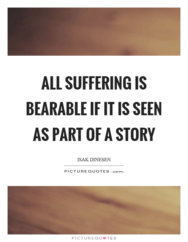 All suffering is bearable if it is seen as part of a story Picture Quote #1