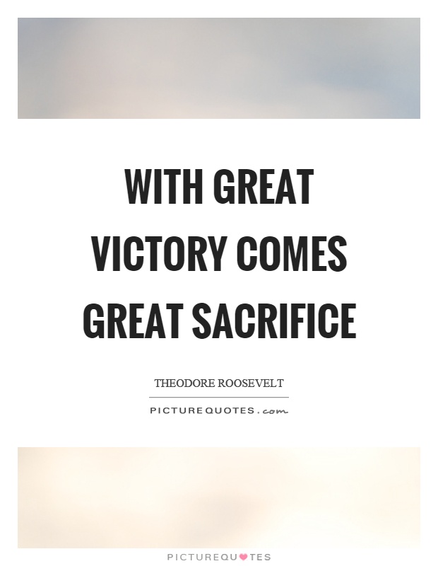 With great victory comes great sacrifice Picture Quote #1