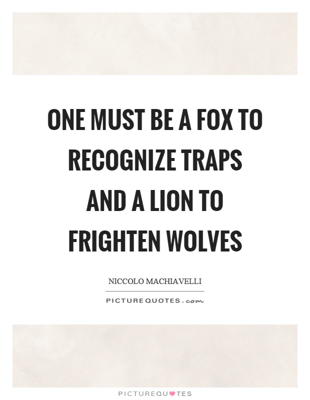 One must be a fox to recognize traps and a lion to frighten wolves Picture Quote #1