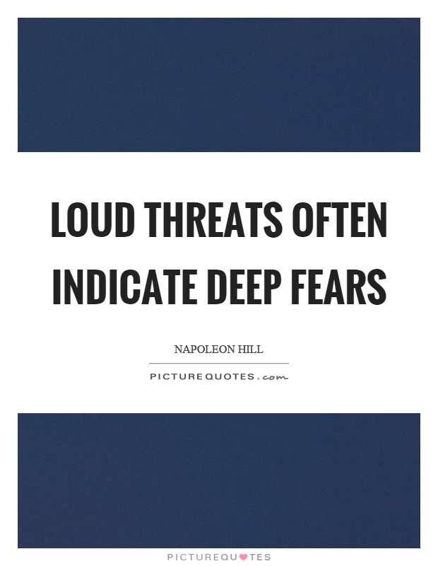 Loud threats often indicate deep fears Picture Quote #1