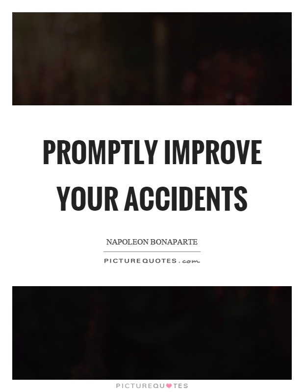 Promptly improve your accidents Picture Quote #1