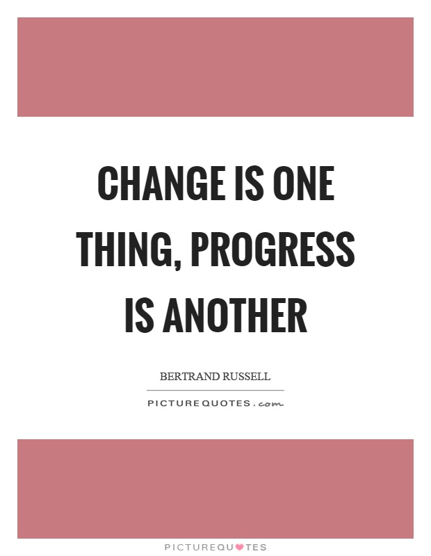 Change is one thing, progress is another Picture Quote #1