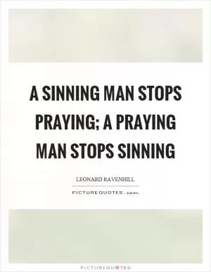 A sinning man stops praying; a praying man stops sinning Picture Quote #1