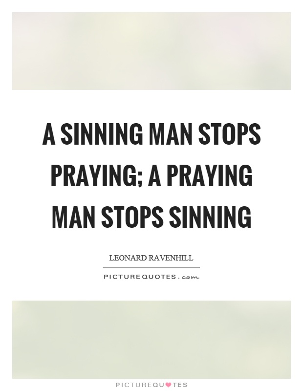 A sinning man stops praying; a praying man stops sinning Picture Quote #1